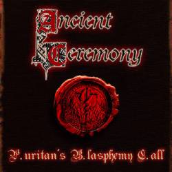 Ancient Ceremony : P.uritan's B.lasphemy C.all